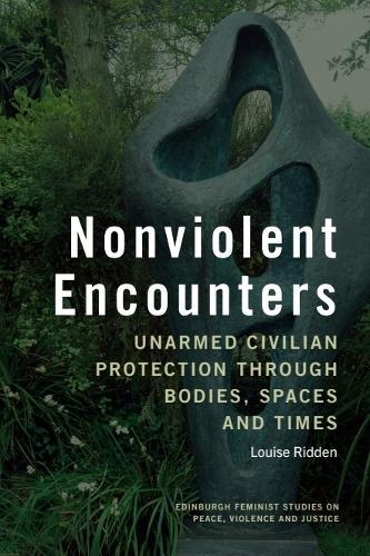 Nonviolent Encounters: Unarmed Civilian Protection through Bodies, Spaces and Times