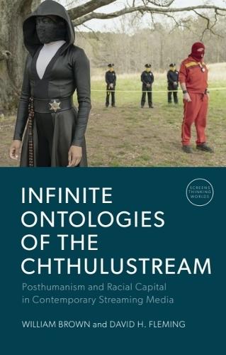 Infinite Ontologies of the Chthulustream: Posthumanism and Racial Capital in Contemporary Streaming Media