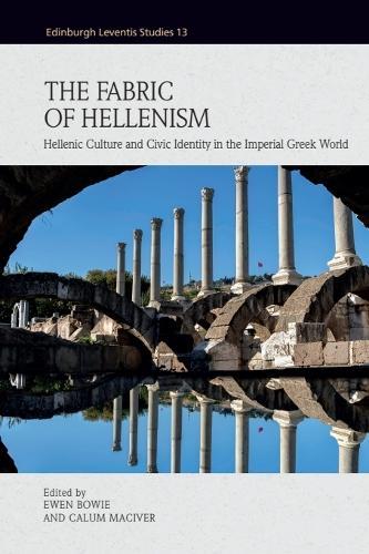 The Fabric of Hellenism: Hellenic Culture and Civic Identity in the Imperial Greek World