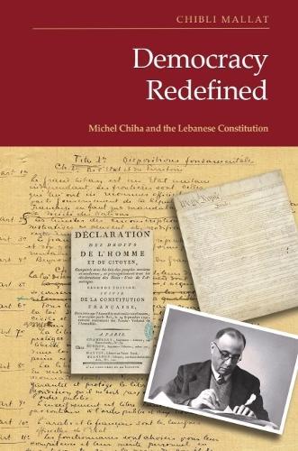 Democracy Redefined: Michel Chiha and the Lebanese Constitution