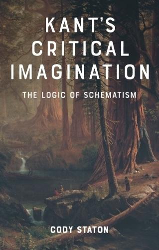 Kant's Critical Imagination: The Logic of Schematism