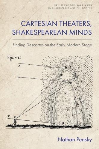 Cartesian Theaters, Shakespearean Minds: Finding Descartes on the Early Modern Stage