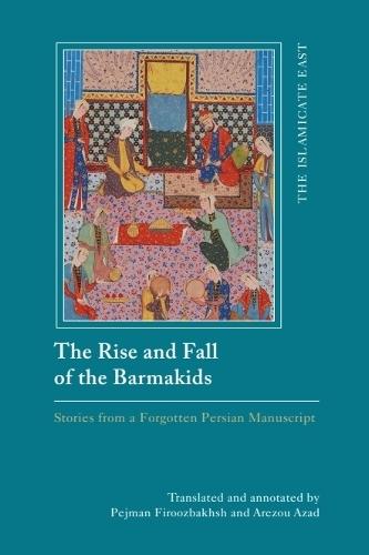 The Rise and Fall of the Barmakids: Stories from a Forgotten Persian Manuscript