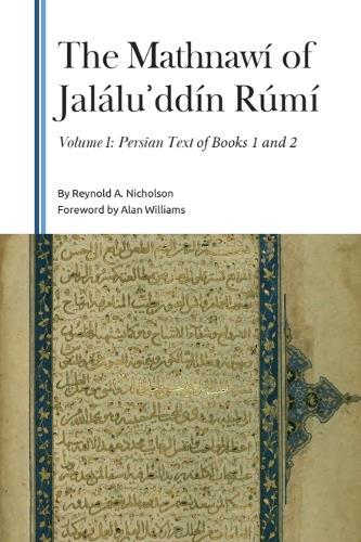 The Mathnawí of Jaláluʾddín Rúmí, Volume I: Persian Text of Books 1 and 2