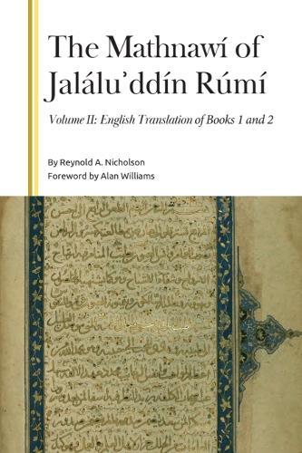 The Mathnawí of Jaláluʾddín Rúmí, Volume II: English Translation of Books 1 and 2