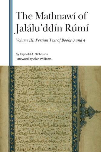The Mathnawí of Jaláluʾddín Rúmí, Volume III: Persian Text of Books 3 and 4