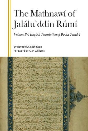 The Mathnawí of Jaláluʾddín Rúmí, Volume IV: English Translation of Books 3 and 4