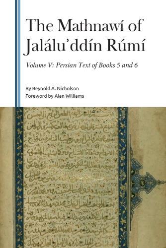 The Mathnawí of Jaláluʾddín Rúmí, Volume V: Persian Text of Books 5 and 6