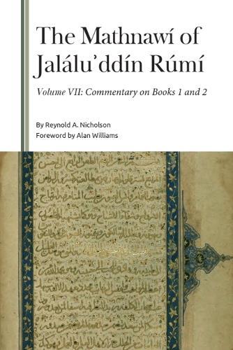 The Mathnawí of Jaláluʾddín Rúmí, Volume VII: Commentary on Books 1 and 2