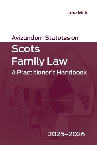 Avizandum Statutes on Scots Family Law: A Practitioner’s Handbook, 2025-2026