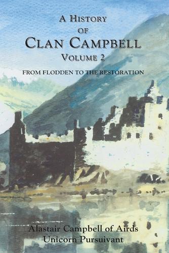 A History of Clan Campbell: From Flodden to the Restoration