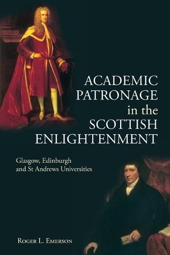 Academic Patronage in the Scottish Enlightenment: Glasgow, Edinburgh and St Andrews Universities