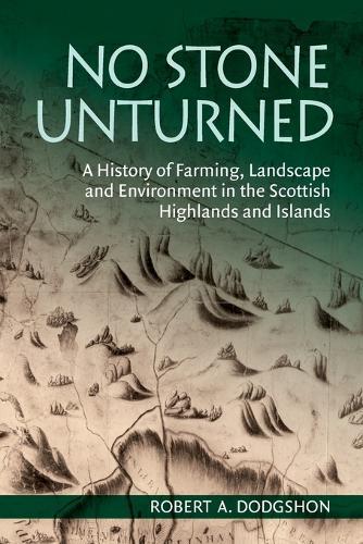 No Stone Unturned: A History of Farming, Landscape and Environment in the Scottish Highlands and Islands