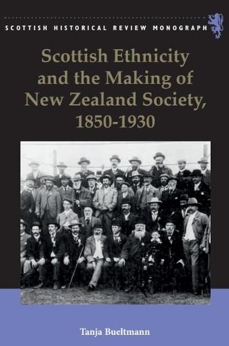 Scottish Ethnicity and the Making of New Zealand Society, 1850-1930