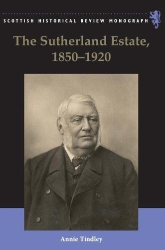 The Sutherland Estate, 1850-1920: Aristocratic Decline, Estate Management and Land Reform