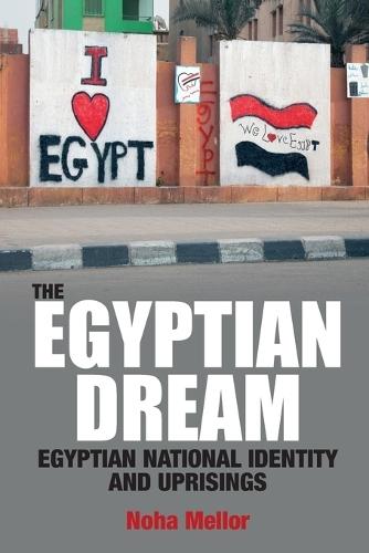 The Egyptian Dream: Egyptian National Identity and Uprisings