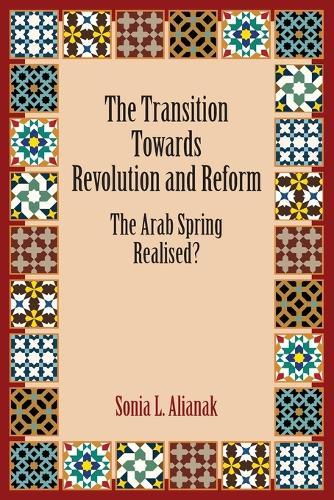The Transition Towards Revolution and Reform: The Arab Spring Realised?