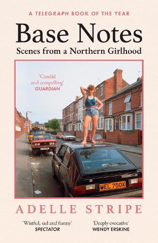 Base Notes: Scenes from a Northern Girlhood