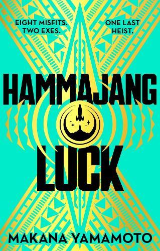 Hammajang Luck: Ocean’s 8 meets sci-fi in this devilishly funny and romantic heist adventure debut