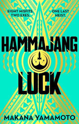 Hammajang Luck: Ocean’s 8 meets sci-fi in this devilishly funny and romantic heist adventure debut