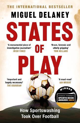 States of Play: How Sportswashing Took Over Football | The International Bestseller & Winner of the Football Book of the Year Award