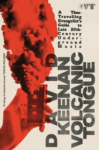 Volcanic Tongue: A Time-Travelling Evangelist’s Guide to Late 20th-Century Underground Music