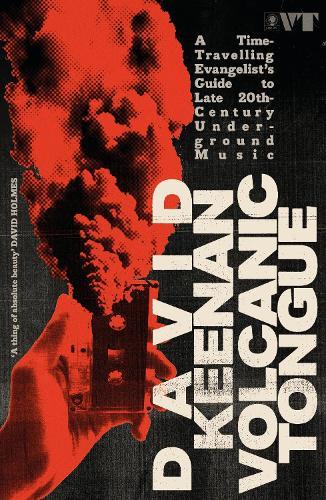 Volcanic Tongue: A Time-Travelling Evangelist’s Guide to Late 20th-Century Underground Music