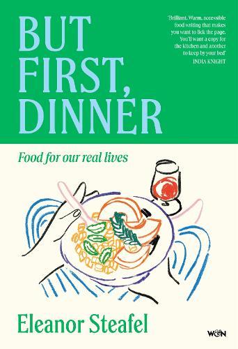 But First, Dinner: Food for Our Real Lives