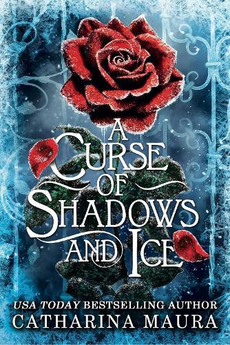 A Curse of Shadows and Ice: From BookTok favourite Catharina Maura comes a spicy and enchanting Beauty and the Beast retelling!