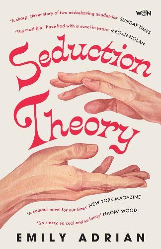Seduction Theory: The smart, funny, delicious campus novel that everyone is talking about