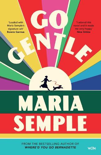 Go Gentle: The joyful new novel from the author of Where’d You Go Bernadette