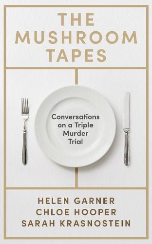 The Mushroom Tapes: Conversations on a Triple Murder Trial – from three of Australia's finest writers, including the winner of the 2025 Baillie Gifford Prize