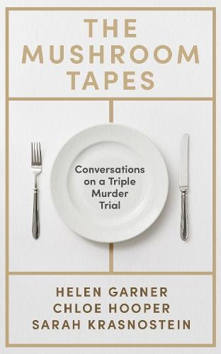 The Mushroom Tapes: Conversations on a Triple Murder Trial – from three of Australia's finest writers, including the winner of the 2025 Baillie Gifford Prize