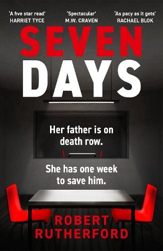Seven Days: the instant Sunday Times bestseller: a gripping, high-octane crime thriller for 2024 - can Alice save her father from death row?