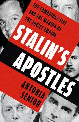 Stalin’s Apostles: The Cambridge Five and the Making of the Soviet Empire