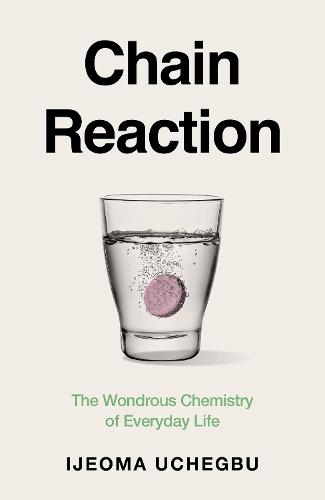 Chain Reaction: The Wondrous Chemistry of Everyday Life