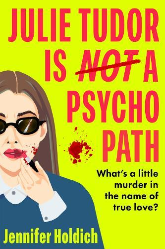 Julie Tudor Is Not a Psychopath: a hilarious new crime thriller debut for 2025 - meet your unlikely new heroine...If you loved Eleanor Oliphant Is Completely Fine, you will adore this!