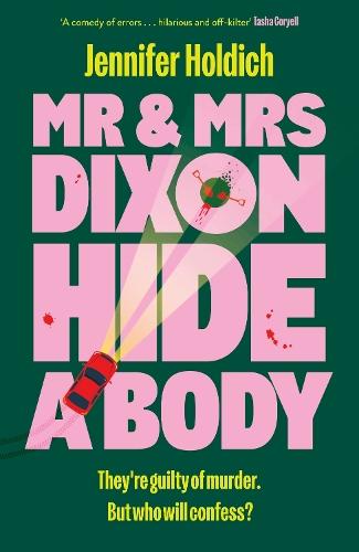 Mr & Mrs Dixon Hide A Body: A wickedly funny and darkly compelling thriller from a fresh new voice in crime