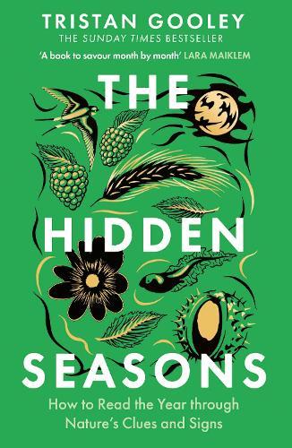 The Hidden Seasons: The ultimate guide to reading the clues and signs of nature's calendar all year round: perfect for all nature lovers