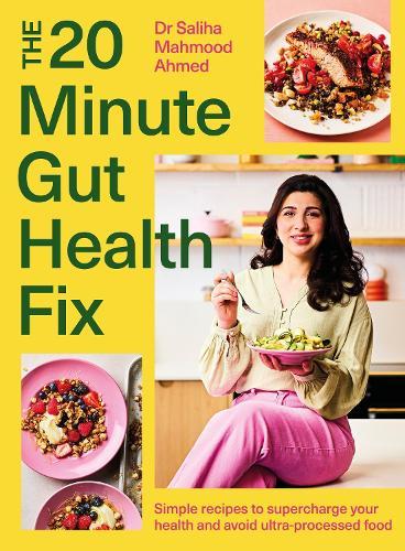 The 20-Minute Gut Health Fix: Simple recipes to supercharge your health and avoid ultra-processed food from the SUNDAY TIMES BESTSELLING AUTHOR