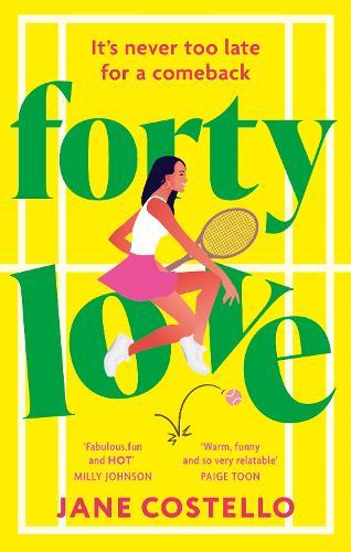 Forty Love: the BRAND NEW hilarious, uplifting and relatable mid-life rom-com, perfect for fans of Alexandra Potter and Milly Johnson