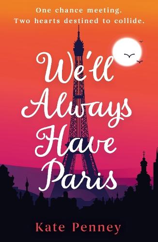 We'll Always Have Paris: The uplifting debut rom-com of the year set against the stunning backdrop of the City of Love