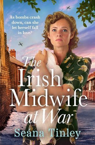 The Irish Midwife at War: The second book in the page-turning and heartbreakingly romantic WWII historical romance saga series
