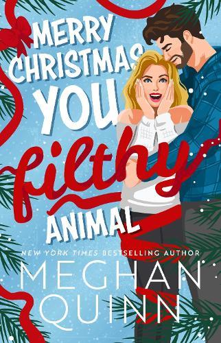 Merry Christmas, You Filthy Animal: A brand new, totally steamy and hilarious small-town, rivals-to-lovers festive romantic comedy
