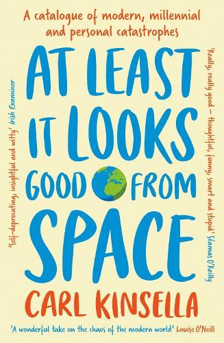 At Least It Looks Good From Space: A catalogue of modern, millennial and personal catastrophes
