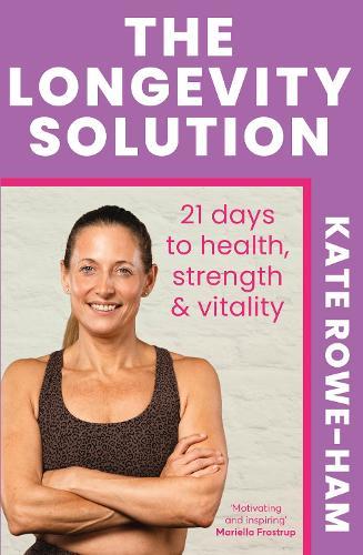 The Longevity Solution: 21 days to health, strength & vitality