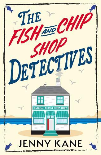 The Fish and Chip Shop Detectives: A brand-new and utterly addictive cozy crime British mystery