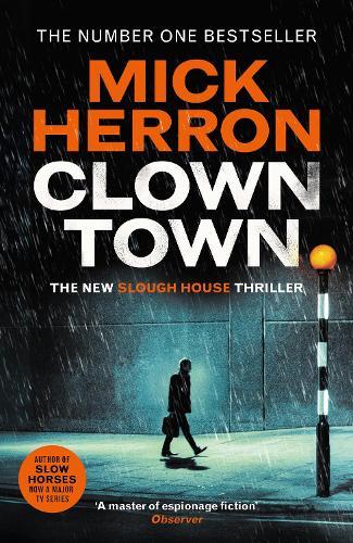 Clown Town: The Thriller for Our Chaotic Times (Slough House Thriller 9)