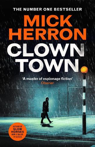 Clown Town: The Thriller for Our Chaotic Times (Slough House Thriller 9)