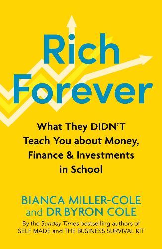Rich Forever: What They Didn’t Teach You about Money, Finance and Investments in School